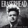 Eraserhead - Original Soundtrack Plus