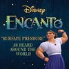 Encanto: Surface Pressure (As Heard Around the World)