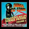 Things to Come - The Golden Age of Science Fiction: Volume 2