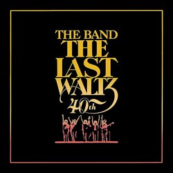 The Last Waltz: 40th Anniversary - Deluxe Edition