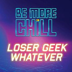 Be More Chill: Loser Geek Whatever (Single)