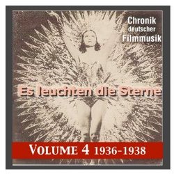 Chronik deutscher Filmmusik - Es leuchten die Sterne: Volume 4 1936 - 1938