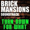 Brick Mansions: Turn Down for What (Single)