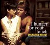 I Hunger for Your Touch: Unchained Melody