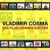 Vladimir Cosma : Ses plus grands succes