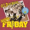 Next Friday - Old School