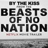 Beasts of No Nation: By the Kiss (Trailer)
