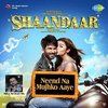 Shaandaar: Neend Na Mujhko Aaye (Single)