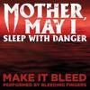Mother, May I Sleep with Danger: Make It Bleed (Single)