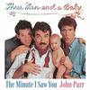 Three Men and a Baby: The Minute I Saw You (Single)