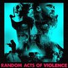 Random Acts of Violence