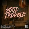 Good Trouble: Can't Take My Eyes Off You (Single)