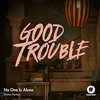 Good Trouble: No One Is Alone (Single)