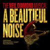 A Beautiful Noise - The Neil Diamond Musical - Original Broadway Cast Recording
