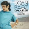 Joan Baez: I Am a Noise