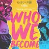 Who We Become