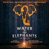 Water for Elephants - Original Broadway Cast Recording