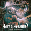 Why Dinosaurs?