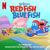 Dr. Seuss's Red Fish, Blue Fish - Songs from the World of the Netflix Series