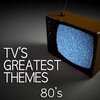 TV's Greatest Themes: 80's