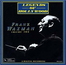Legends of Hollywood: Franz Waxman - Volume Two