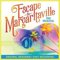 Escape To Margaritaville - Original Broadway Cast Recording