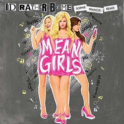 Mean Girls: I'd Rather Be Me (Sophie Francis Remix) (Single)