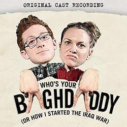 Who's Your Baghdaddy (Or How I Started the Iraq War)