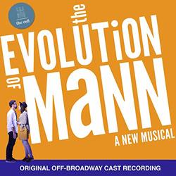 The Evolution of Mann: A New Musical - Original off- Broadway Cast Recording