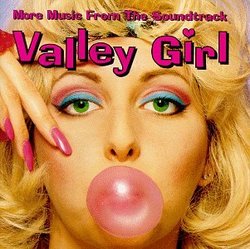 Valley Girl: More Music from the Soundtrack