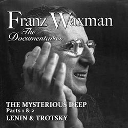 Franz Waxman: The Documentaries: The Mysterious Deep / Lenin & Trotsky