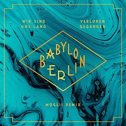 Babylon Berlin: Wir sind uns lang verloren gegangen (Moglii Remix) (Single)