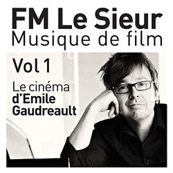 FM Le Sieur: Musique De Film (Le Cinema d'Emile Gaudreault) - Vol. 1