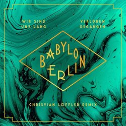 Babylon Berlin: Wir sind uns lang verloren gegangen (Christian Loffler Remix) (Single)