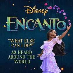 Encanto: What Else Can I Do? (As Heard Around the World)