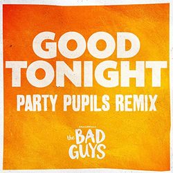 The Bad Guys: Good Tonight (Party Pupils Remix) (Single)