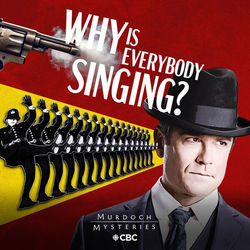 Murdoch Mysteries: Why Is Everybody Singing?