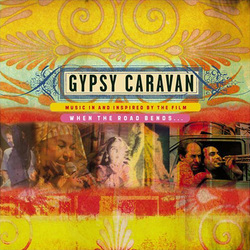 Gypsy Caravan - Music In and Inspired by the Film When the Road Bends...