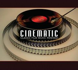Cinematic: Classic Film Music Remixed