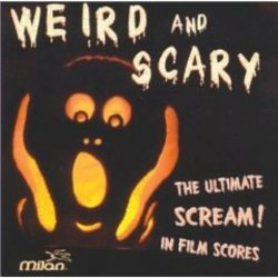 Weird And Scary - The Ultimate Scream! In Film Scores