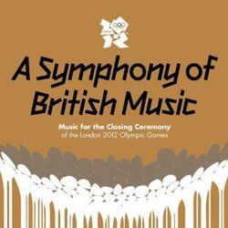 A Symphony Of British Music: Music For The Closing Ceremony Of The London 2012 Olympic Games