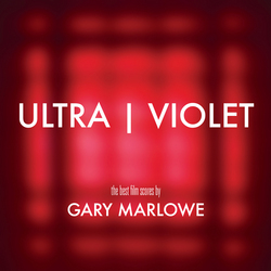 Ultra - Violet: The Best Film Scores of Gary Marlowe