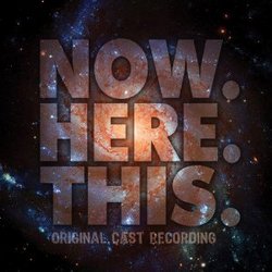 Now. Here. This. - Original Cast