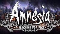 Amnesia: A Machine for Pigs