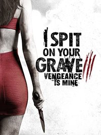 I Spit on Your Grave III: Vengeance is Mine