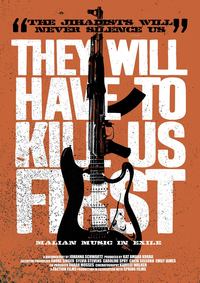 They Will Have to Kill Us First: Malian Music in Exile