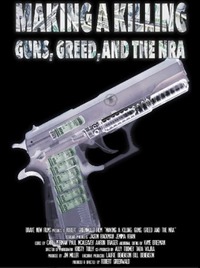 Making a Killing: Guns, Greed, and the NRA