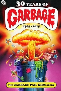 30 Years of Garbage: The Garbage Pail Kids Story