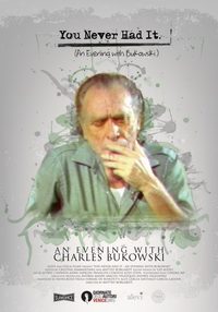 You Never Had It: An Evening With Charles Bukowski
