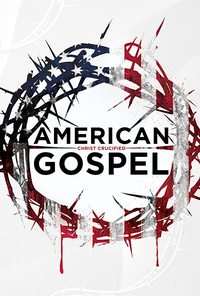 American Gospel: Christ Crucified